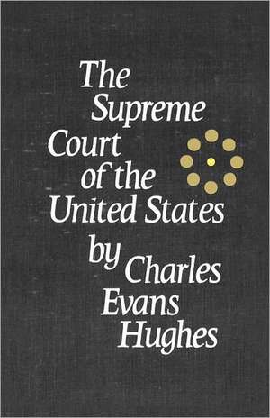 The Supreme Court of the United States – Its Foundation, Methods and Achievements: an Interpretation de Hughes