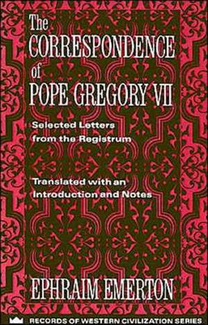 The Correspondence of Pope Gregory VII – Selected Letters from the Registrum de E Emerton