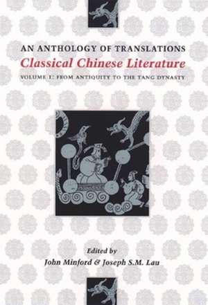 Classical Chinese Literature – An Anthology of Translations – From Antiquity to the Tang Dynasty Volume 1 de John Minford