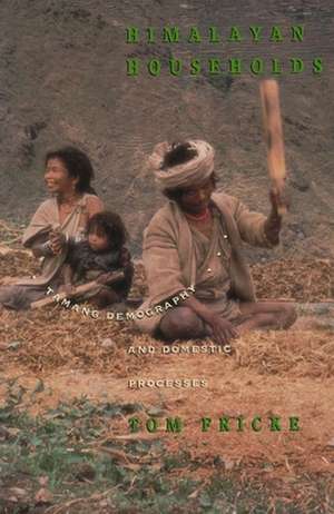 Himalayan Households – Tamang Demography & Domestic Processes de Tom Fricke