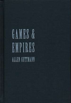 Games & Empires – Modern Sports & Cultural Imperialism de Allen Guttmann