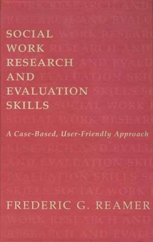 Social Work Research & Evaluation – A Case–Based, User–Friendly Approach de Frederic G. Reamer