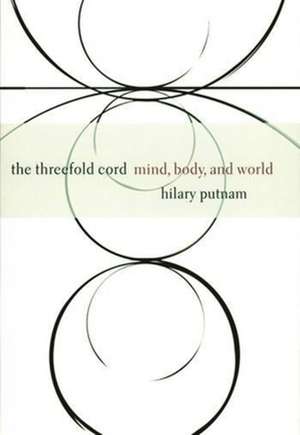 The Threefold Cord – Mind, Body & World de Hilary Putnam