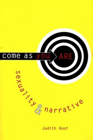 Come as You Are – Sexuality and Narrative de Judith Roof