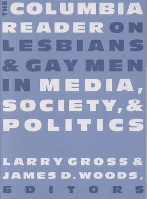 The Columbia Reader on Lesbians and Gay Men in Media, Society, & Politics de Larry Gross