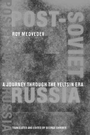 Post–Soviet Russia – A Journey Through the Yeltsin Era de Roy A. Medvedev