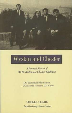 Wystan and Chester: A Personal Memoir of W. H. Auden and Chester Kallman de Thekla Clark