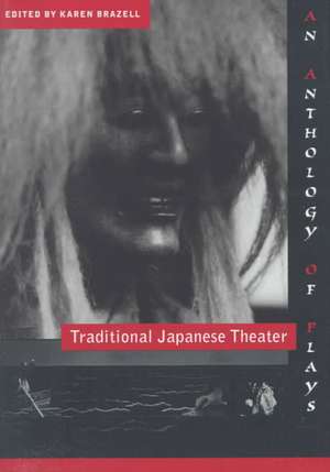 Traditional Japanese Theater – An Anthology of Plays de Karen Brazell