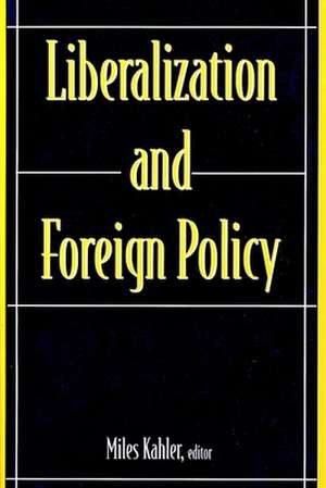 Liberalization & Foreign Policy de Miles Kahler