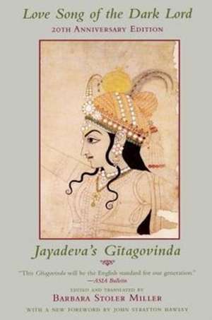 Love Song of The Dark Lord – Jayadeva′s Gitagovinda de Barbara Stoler Miller