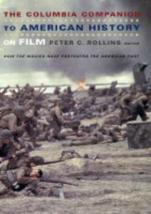 The Columbia Companion to American History on Film – How the Movies Have Portrayed the American Past de Peter Rollins