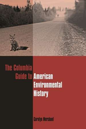 The Columbia Guide to American Environmental History de Carolyn Merchant