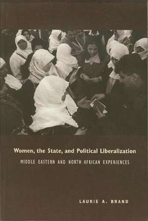 Women, the State and Political Liberalization – Middle Eastern and North African Experiences de Laurie A Brand