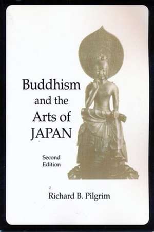 Buddhism Arts of Japan de Richard Pilgrim