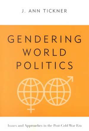 Gendering World Politics – Issues & Approaches in the Post–Cold War Era de J. Ann Tickner