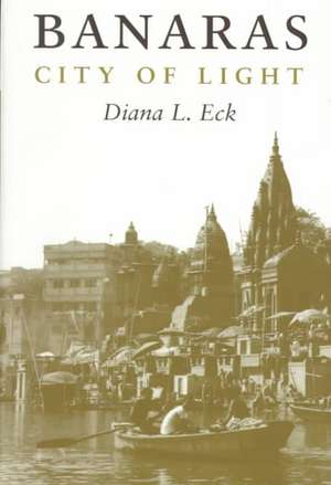 Banaras: City of Light de Diana Eck