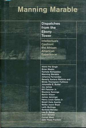 Dispatches from the Ebony Tower – Intellectuals Confront the African American Experience de Manning Marable