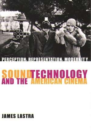 Sound Technology & the American Cinema – Perception, Representation, Modernity de James Lastra