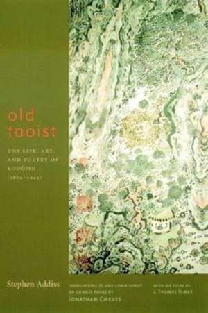 Old Taoist – The Life, Art, and Poetry of Kodojin (1865–1944) de Stephen Addiss