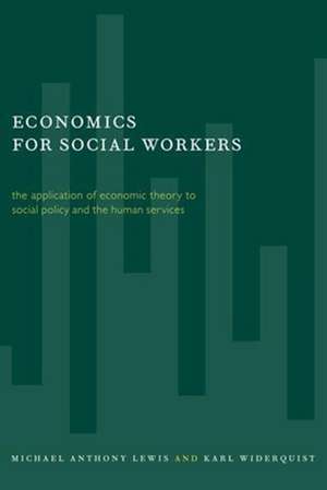 Economics for Social Workers – the Application of Economic theory to Social Policy & the Human Services de Michael Lewis