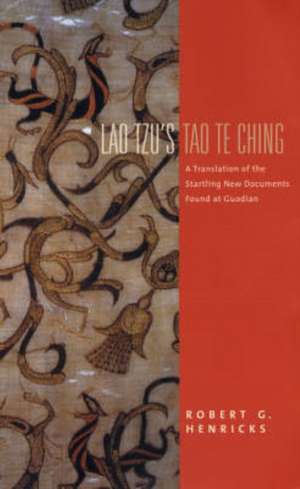 Lao Tzu′s Tao Te Ching – A Translation of the Startling New Documents Found at Guodian de Lao Lao Tzu