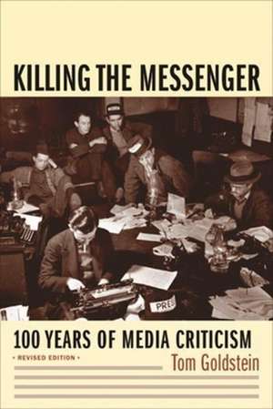 Killing the Messenger – 100 Years of Media Criticism 2e de Tom Goldstein