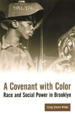 A Covenant with Color – Race & Social Power in Brooklyn de Craig Steven Wilder