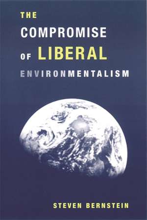 The Compromise of Liberal Environmentalism de Steven Bernstein