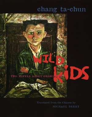 Wild Kids – Two Novels About Growing Up de Ta–chun Chang