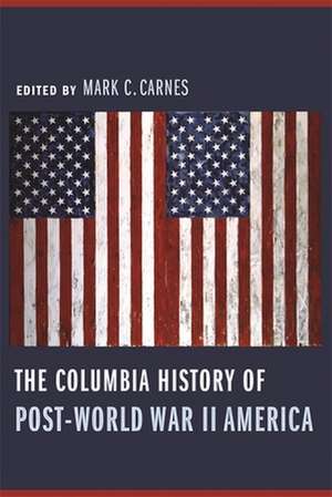 The Columbia History of Post–World War II America de Mark Carnes