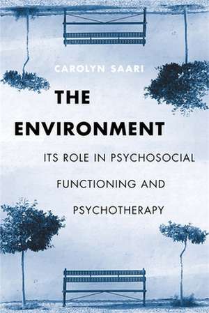 The Environment – Its Role in Psychosocial Functioning & Psychotherapy de Carolyn Saari