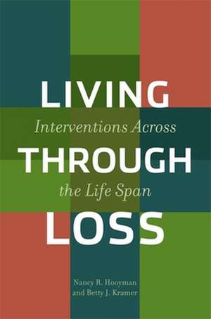 Living Through Loss – Interventions Across the Life Span de Nancy Hooyman