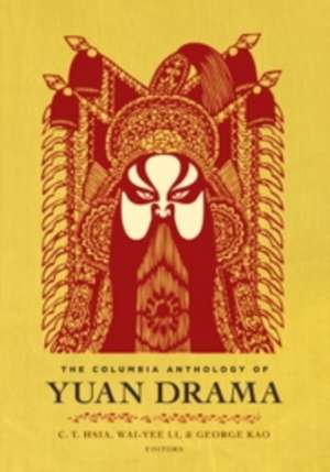 The Columbia Anthology of Yuan Drama de C. T. Hsia