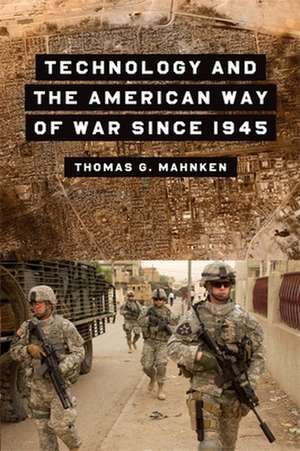 Technology and the American Way of War Since 1945 de Thomas Mahnken