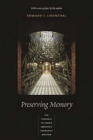 Preserving Memory – The Struggle to Create America′s Holocaust Museum de Edward Linenthal