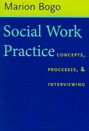 Social Work Practice – Concepts, Processes, and Interviewing de Marion Bogo