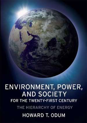 Environment, Power and Society for the Twenty–First Century – The Hierarchy of Energy de Howard Odum