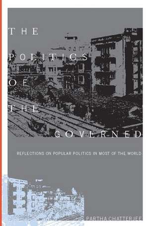 The Politics of the Governed – Popular Politics in Most of the World de Partha Chaterjee