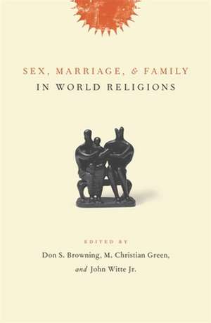 Sex, Marriage and Family in World Religion de Don Browning