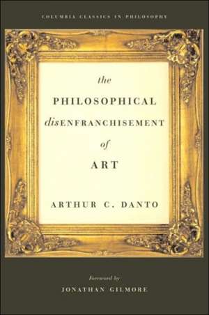 The Philosophical Disenfranchisement of Art de Arthur C. Danto