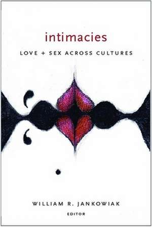 Intimacies – Love and Sex Across Cultures de William Jankowiak