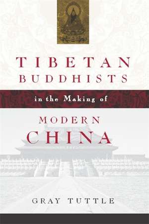 Tibetan Buddhists in the Making of Modern China de Gray Tuttle