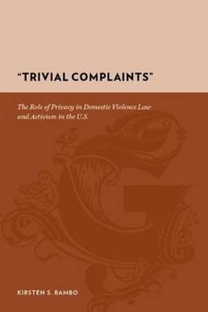 Trivial Complaints – Role of Privacy in Domestic Violence Law and Activism in the U.S. de Kirsten Rambo