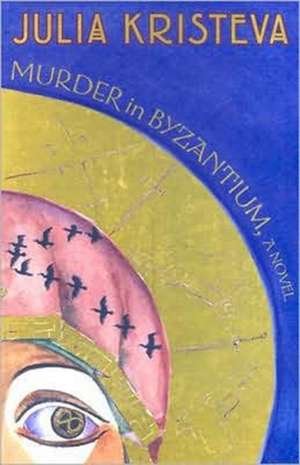 Murder in Byzantium – A Novel de Julia Kristeva