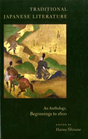 Traditional Japanese Literature – An Anthology, Beginnings to 1600 de Hauro Shirane