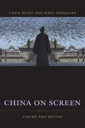 China on Screen – Cinema and Nation de Chris Berry