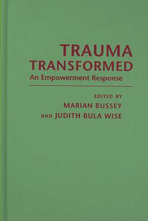 Trauma Transformed – An Empowerment Response de Marian C Bussey