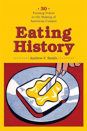 Eating History – Thirty Turning Points in the Making of American Cuisine de Andrew Smith