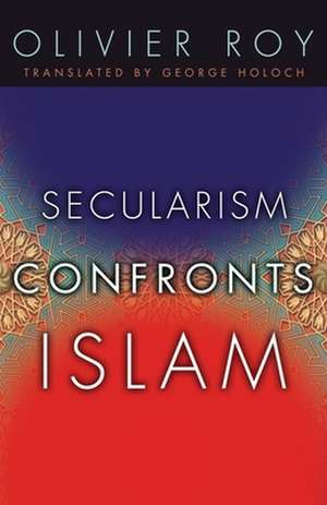 Secularism Confronts Islam de Olivier Roy