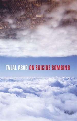 On Suicide Bombing de Talal Asad